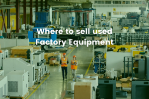 Used Factory Machine Where to sell used Factory Equipment - NCM